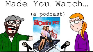 Made You Watch... (a podcast) Ep. 22: THE MONEY PIT (1986)