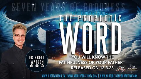 The Prophetic Word with Dr. Brett Watson - "You Will Know the Faithfulness of Your Father!" 12..423