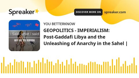 GEOPOLITICS - IMPERIALISM: Post-Gaddafi Libya and the Unleashing of Anarchy in the Sahel |