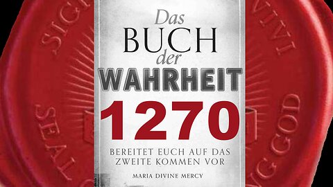 Maria: Wenn ihr nicht bittet, wie kann Mein Sohn euch dann helfen (Buch der Wahrheit Nr 1270)