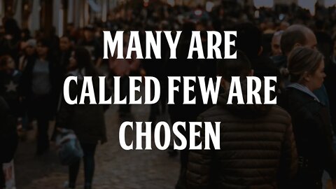 Many are Called, Few are Chosen