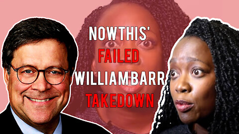 NowThis' William Barr Takedown Debunked