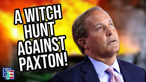 A Witch Hunt Is Happening Against Ken Paxton!
