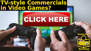 TV-style Commercials in Video Games? | Weekly News Roundup