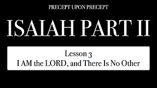 ISAIAH PART 2 LESSON 3 I AM the LORD, and There Is No Other