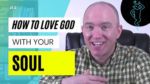 Love God with Your Soul | Mark 12:30 Bible Study | Soul Word Study