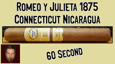 60 SECOND CIGAR REVIEW - Romeo y Julieta 1875 Connecticut Nicaragua
