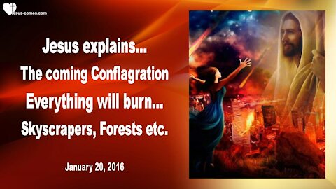 The coming Conflagration, EVERYTHING will burn... Skyscrapers, Forests etc. ❤️ LoveLetter from Jesus