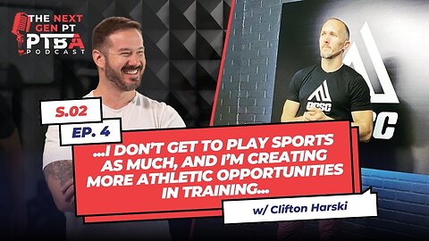 Clifton Harski: Creating Athletic Opportunities In Training for Non-Athletes | The Next Gen PT