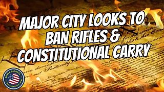 Major City Looks To Ban Rifles & Constitutional Carry