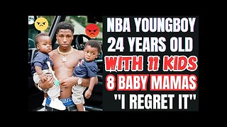 NBA YOUNGBOY Regrets Having 11 Kids and 8 Baby Mama's At 24 Yrs Old 😳😫