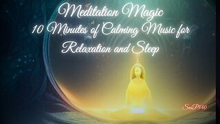 Meditation Magic: 10 Minutes of Calming Music for Relaxation and Sleep🔆🧘‍♂️✨