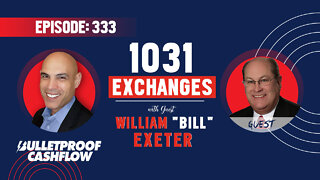 BCF 333: 1031 Exchanges with William “Bill” Exeter