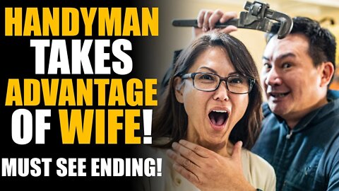 AGGRESSIVE Handyman takes ADVANTAGE of Wife! DO NOT MISS THE ENDING... | SAMEER BHAVNANI
