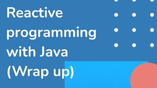 35 Wrap Up (Reactive programming with Java - full course)