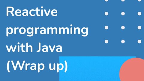 35 Wrap Up (Reactive programming with Java - full course)