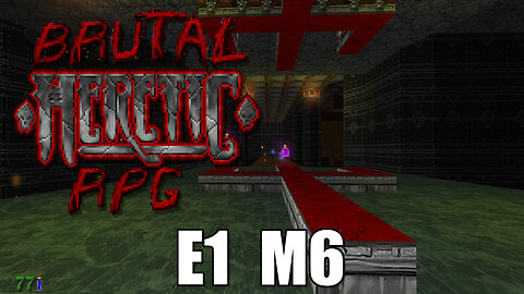 Brutal Heretic RPG (Version 6) - E1 M6 - The Cathedral - FULL PLAYTHROUGH