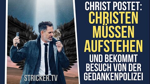 Christ postet: "Christen müssen aufstehen" und bekommt Besuch von der Psycho-Gedankenpolizei