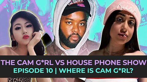 THE CAM G*RL VS. HOUSE PHONE SHOW EP.10 FEAT. JESSY TAYLOR