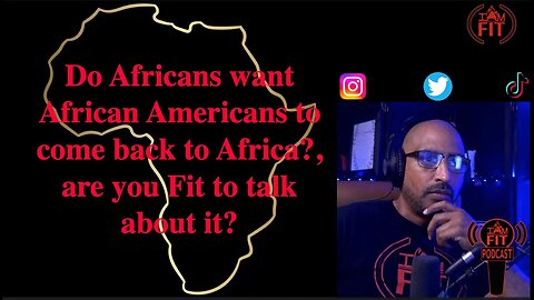 IAMFITPodcast #039: Do Africans want African Americans to come back to Africa?