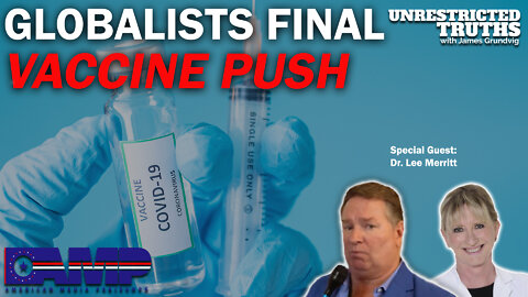Globalists Final Vaccine Push with Dr. Lee Merritt | Unrestricted Truths Ep. 141