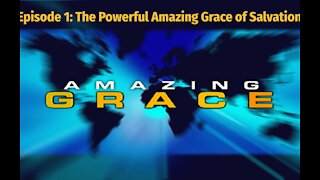 Amazing Grace Episode 1: The Powerful Amazing Grace of Salvation Part 1 (audio/video)