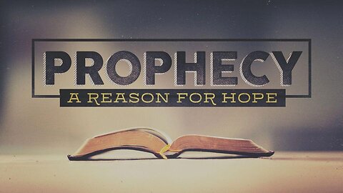 "Prophecy: A Reason for Hope"