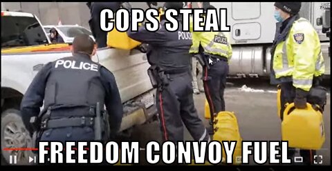 POLICE STEAL FUEL CANS FROM FREEDOM CONVOY OTTAWA CANADA~!