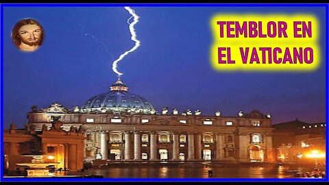 MENSAJE DE JESUCRISTO A AGAR - TEMBLOR EN EL VATICANO