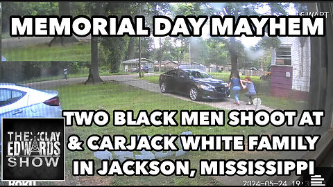 TWO BLACK MEN SHOOT AT & CARJACK WHITE FAMILY OF SIX IN DRIVEWAY OF THEIR JACKSON, MS. HOME 05/28/24