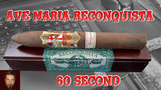 60 SECOND CIGAR REVIEW - Ave Maria Reconquista