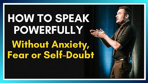 How to Speaking Powerfully without Anxiety or Fear