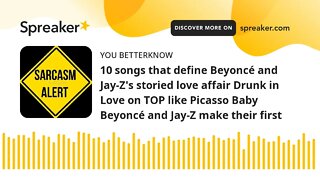 10 songs that define Beyoncé and Jay-Z's storied love affair Drunk in Love on TOP like Picasso Baby