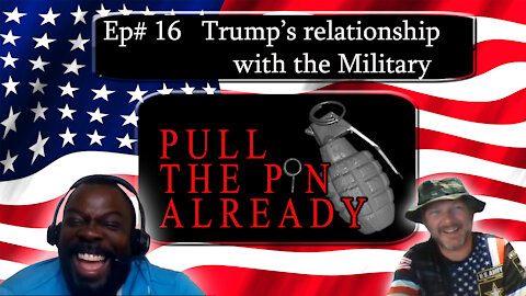 Pull the Pin Already (Episode #16): “Trump’s relationship with the Military