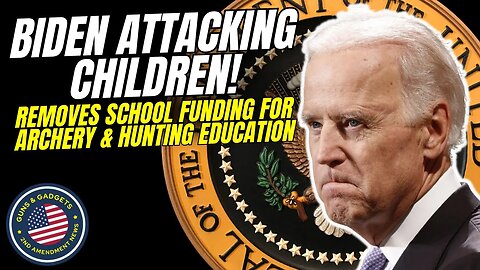 Joe Biden Attacking 2A Through Children! DEFUNDS Archery & Hunting Education Programs
