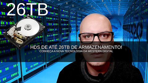 CHEGARAM OS NOVOS HDS COM ATÉ 26 TB DE ARMAZENAMENTO!