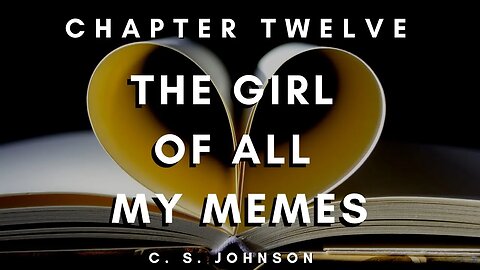 The Girl of All My Memes (A YA Contemporary Romance), Chapter 12