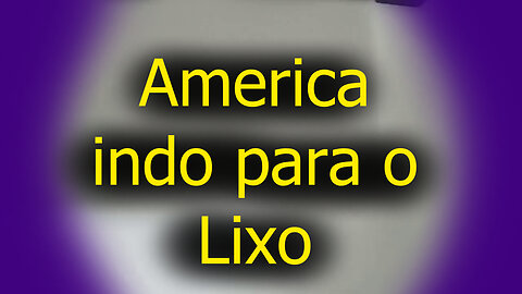 América indo para o Lixo