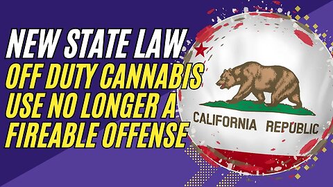 California's New Laws Protect Cannabis Users!