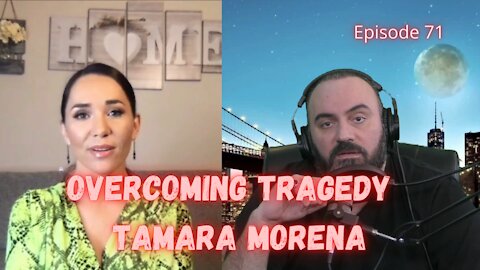 OVERCOMING TRAGEDY -Tamara Mena Ep.71