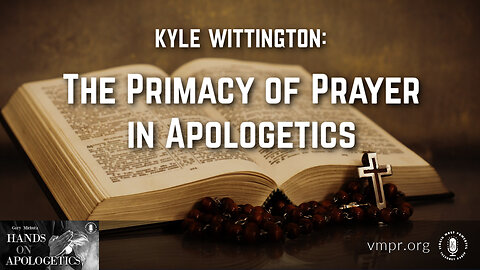 14 Dec 23, Hands on Apologetics: The Primacy of Prayer in Apologetics