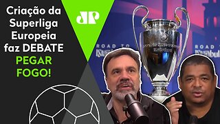 "A Superliga Europeia foi a PIOR CRIAÇÃO da HISTÓRIA!" Debate PEGA FOGO!