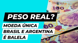 Moeda única entre Brasil e Argentina é balela