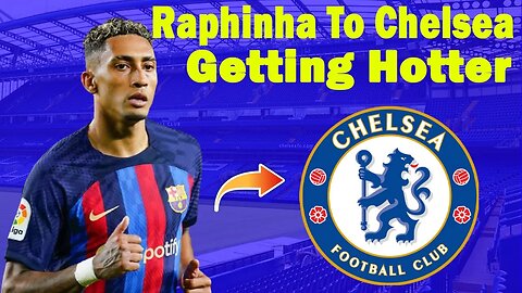 Breaking News: Raphinha's Move to Chelsea is Almost Certain, Raphinha To Chelsea, Chelsea news Today
