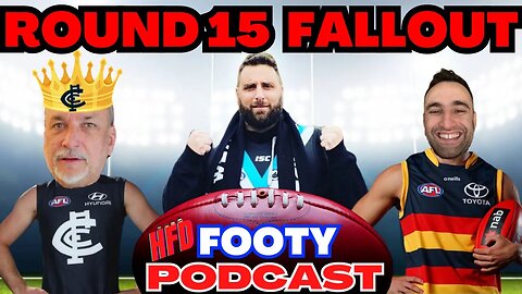HFD FOOTY PODCAST EPISODE 30 | ROUND 15 FALLOUT | ROUND 16 PREDICTIONS