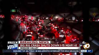 Big rig crash shuts down San Diego's I-15 near I-8