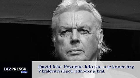 David Icke: Poznejte, kdo jste, a je konec hry