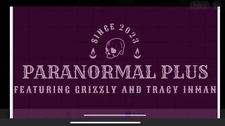 Paranormal Plus! With Grizzly and Tracy Inman! Ghost investigators and Enthusiast!