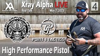 Xray Alpha Live - May 7, 2023 w/Modern Samurai Project and Point 1 Tactics - High Performance Pistol