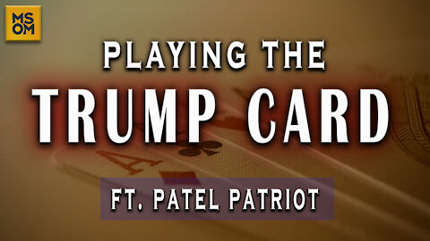 Playing The Trump Card Ft. Patel Patriot